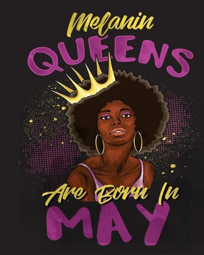 Melanin Queens Are Born in May: Black Girl Magic 8 x 10 Large College Ruled 200 Pages (Journal School Composition Notebook Book Teacher Student)