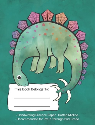 Handwriting Practice Paper Dotted Midline: Dinosaur Stegosaurus Blue Green; Writing Practice Paper Recommended for Pre-K Through 2nd Grade