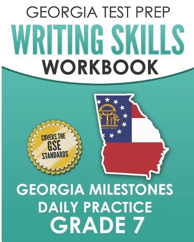 GEORGIA TEST PREP Writing Skills Workbook Georgia Milestones Daily Practice Grade 7: Preparation for the Georgia Milestones English Language Arts Tests
