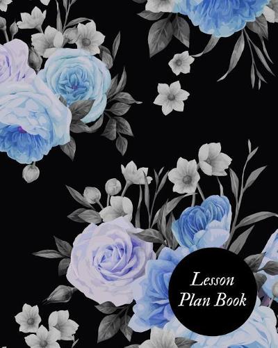 Lesson Plan Book: Teacher Lesson Planer Academic Calendar Year Organizer with Daily, Weekly & Monthly Lesson Log Year Lesson Record Book (2019 Planner) Paperback