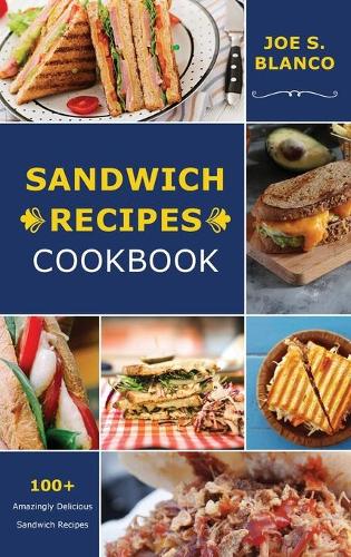 Ѕаndwісh Rесіреѕ Сооkbооk: 100+ ?m?z?ngl? D?l????u? ??ndw??h R??????