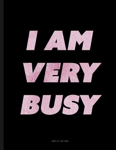 I Am Very Busy Notebook - Unruled