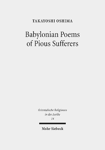 Babylonian Poems of Pious Sufferers: Ludlul Bel Nemeqi and the Babylonian Theodicy(14 Orientalische Religionen in der Antike)