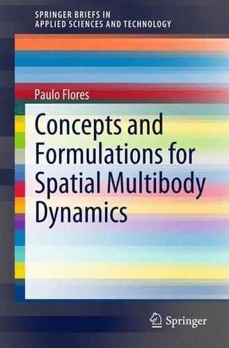 Concepts and Formulations for Spatial Multibody Dynamics: (SpringerBriefs in Applied Sciences and Technology)
