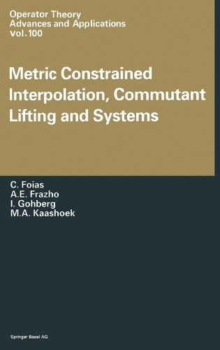 Metric Constrained Interpolation, Commutant Lifting and Systems: (v. 103 Operator Theory: Advances and Applications)