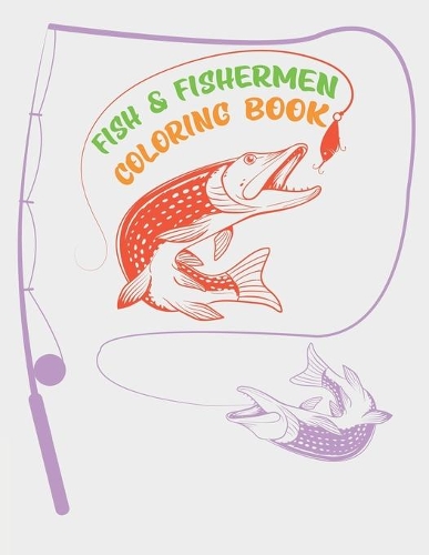 Fish & Fishermen Coloring Book: Fishing Coloring Book For Kids