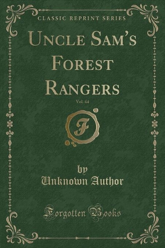Uncle Sam's Forest Rangers, Vol. 44 (Classic Reprint)