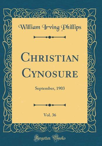 Christian Cynosure, Vol. 36: September, 1903 (Classic Reprint)