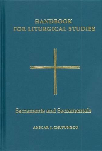 Handbook for Liturgical Studies, Volume IV: Sacraments and Sacramentals(04 Handbook for Liturgical Studies)