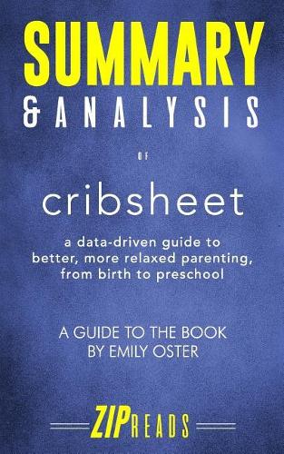 Summary & Analysis of Cribsheet: A Data-Driven Guide to Better, More Relaxed Parenting, from Birth to Preschool - A Guide to the Book by Emily Oster