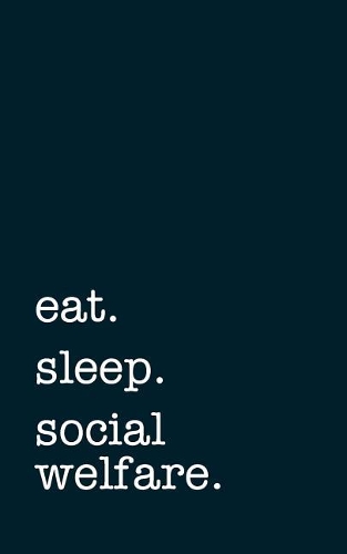 eat. sleep. social welfare. - Lined Notebook