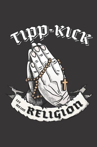 Tipp-Kick Ist Meine Religion: DIN A5 6x9 I 120 Seiten I Blanko I Notizbuch I Notizheft I Notizblock I Geschenk I Geschenkidee