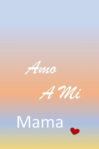 Amo A Mi Mama: Spanish Mom Notebook Journal, blank lined, 6x9, 120 pages