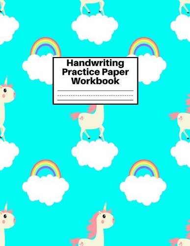 Handwriting Practice Paper Workbook: Cute Unicorn Matte Cover Large 8.5 x 11 Blank Lined Sheets Journal Notebook for Writing Improvement Exercises - Perfect for Preschool, Kindergarten,