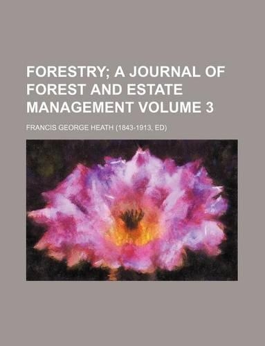 Forestry Volume 3; A Journal of Forest and Estate Management: (English)