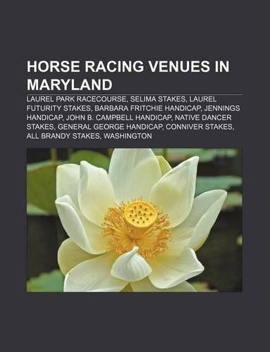 Horse Racing Venues in Maryland: Laurel Park Racecourse, Selima Stakes, Laurel Futurity Stakes, Barbara Fritchie Handicap, Jennings Handicap(English)