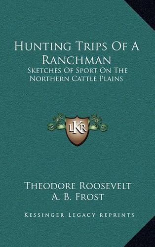 Hunting Trips Of A Ranchman: Sketches Of Sport On The Northern Cattle Plains(English)