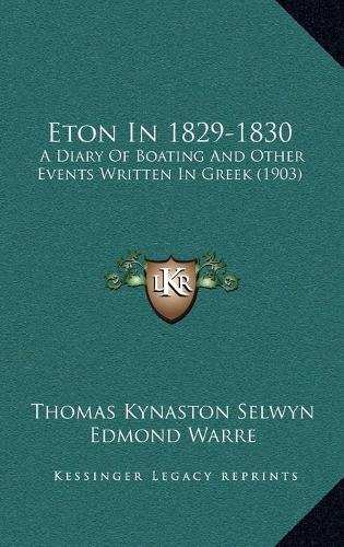 Eton In 1829-1830: A Diary Of Boating And Other Events Written In Greek (1903)(English)
