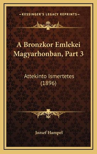 A Bronzkor Emlekei Magyarhonban, Part 3: Attekinto Ismertetes (1896)(Hebrew)