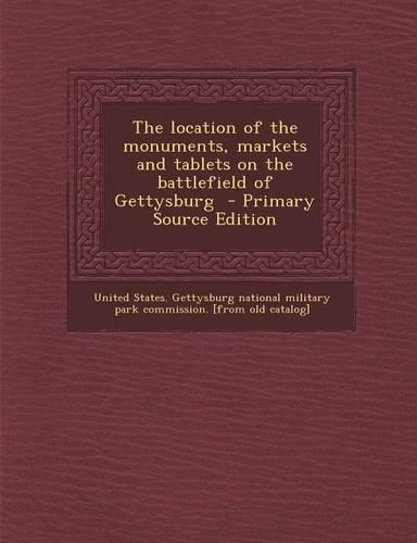 The Location of the Monuments, Markets and Tablets on the Battlefield of Gettysburg