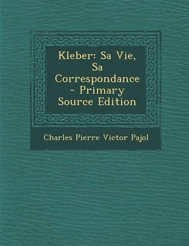 Kleber: Sa Vie, Sa Correspondance(French)