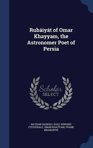 Rubáiyát of Omar Khayyam, the Astronomer Poet of Persia