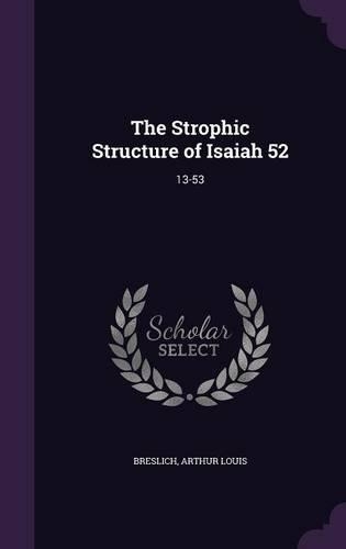 The Strophic Structure of Isaiah 52: 13-53