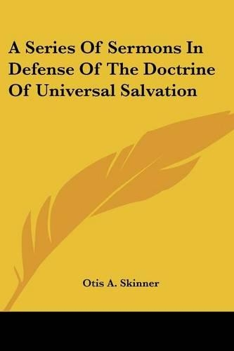 A Series Of Sermons In Defense Of The Doctrine Of Universal Salvation: (English)