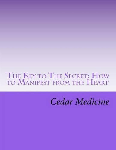 The Key to The Secret: How to Manifest from the Heart