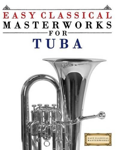 Easy Classical Masterworks for Tuba: Music of Bach, Beethoven, Brahms, Handel, Haydn, Mozart, Schubert, Tchaikovsky, Vivaldi and Wagner(English)