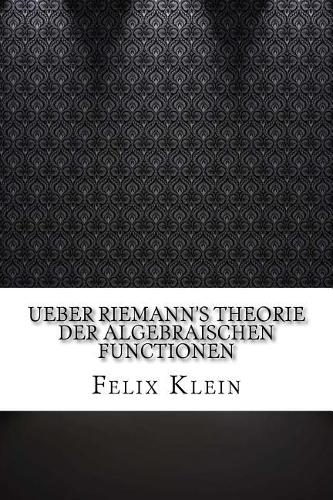 Ueber Riemann's Theorie der Algebraischen Functionen