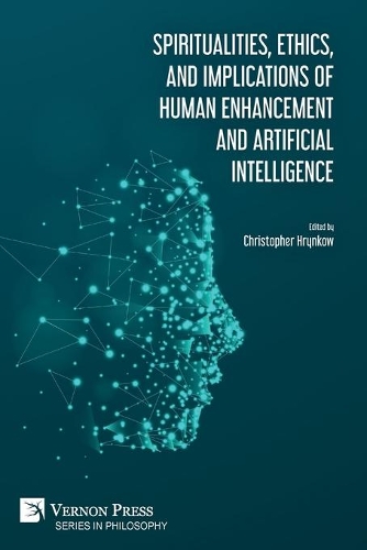 Spiritualities, ethics, and implications of human enhancement and artificial intelligence: (Philosophy)