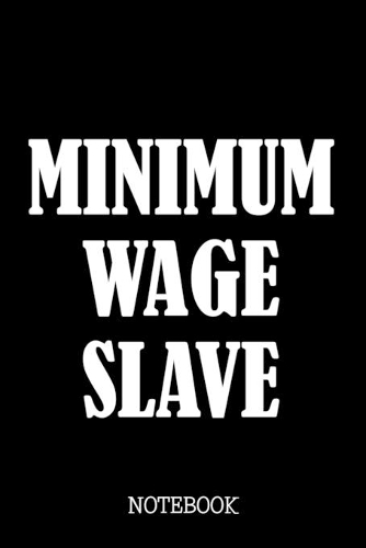 Minimum Wage Slave - Notebook
