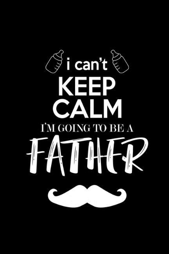 I Can't Keep Calm I'm Gonna Be A Father