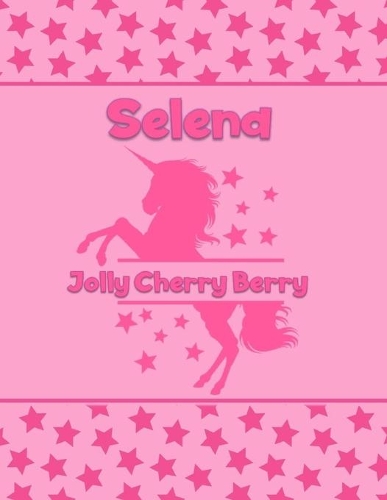 Selena Jolly Cherry Berry: Personalized Draw & Write Book with Her Unicorn Name - Word/Vocabulary List Included for Story Writing
