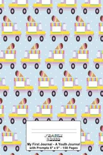 My First Journal A Youth Journal with Prompts 6"x9" 150 Pages: Colorful Ice Cream Truck Cover Design