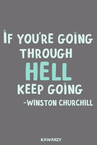 If You're Going Through Hell Keep Going - Winston Churchill: Blank Lined Motivational Inspirational Quote Journal
