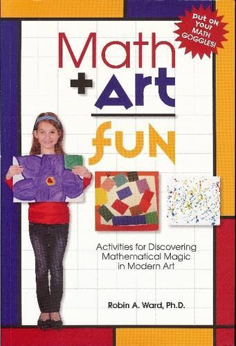 Math Art Fun: Teaching Kids to See the Magic & Multitude of Mathmatics in Modern Art