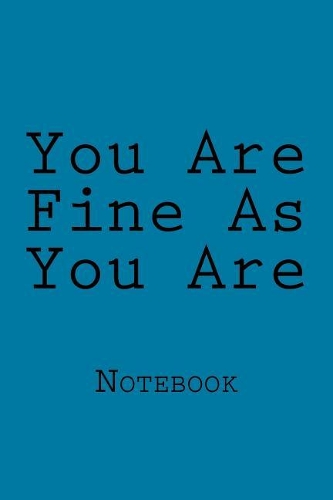 You Are Fine As You Are