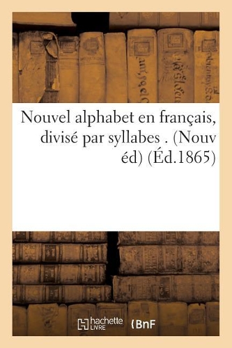 Nouvel Alphabet En Français, Divisé Par Syllabes . Nouvelle Édition