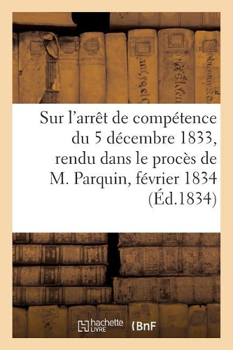 Mémoire Pour Les Avocats Du Barreau de Paris, Sur l'Arrêt de Compétence Du 5 Décembre 1833