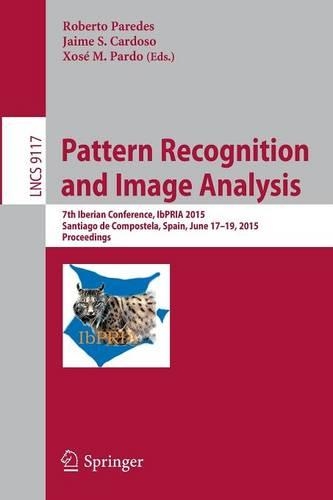 Pattern Recognition and Image Analysis: 7th Iberian Conference, IbPRIA 2015, Santiago de Compostela, Spain, June 17-19, 2015, Proceedings(9117 Lecture Notes in Computer Science)