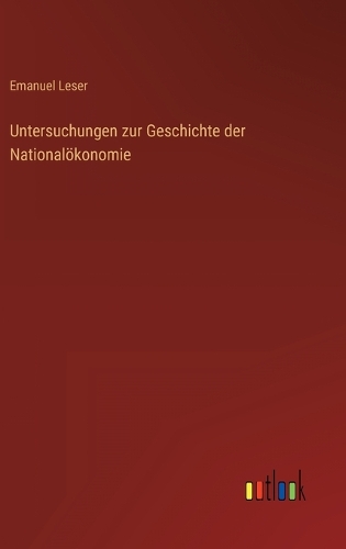 Untersuchungen zur Geschichte der Nationalökonomie