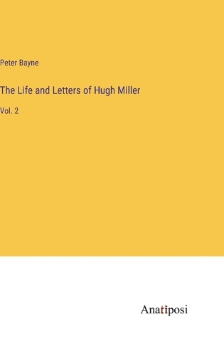 The Life and Letters of Hugh Miller: Vol. 2