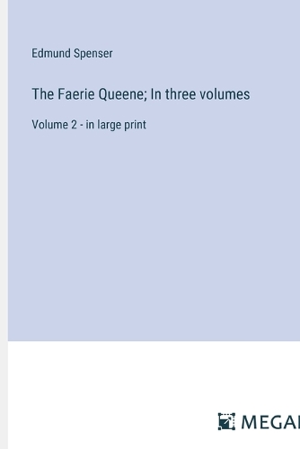 The Faerie Queene; In three volumes: Volume 2 - in large print