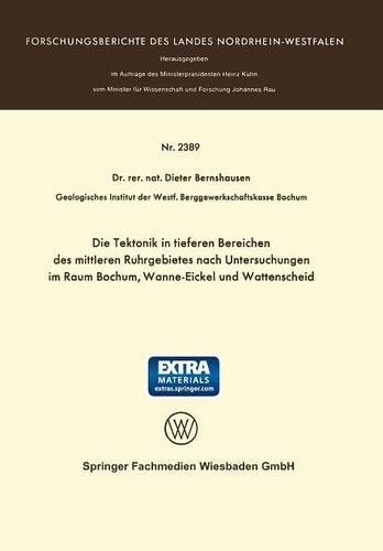 Die Tektonik in tieferen Bereichen des mittleren Ruhrgebietes nach Untersuchungen im Raum Bochum, Wanne-Eickel und Wattenscheid: (Forschungsberichte des Landes Nordrhein-Westfalen)