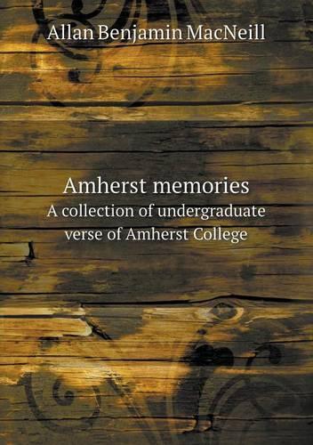 Amherst memories A collection of undergraduate verse of Amherst College