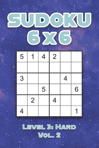 Sudoku 6 x 6 Level 3: Hard Vol. 2: Play Sudoku 6x6 Grid With Solutions Hard Level Volumes 1-40 Sudoku Cross Sums Variation Travel Paper Logic Games Solve Japanese Number 