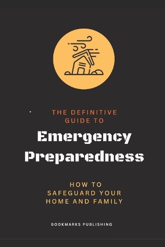 The Definitive Guide to Emergency Preparedness: How to Safeguard Your Home and Family
