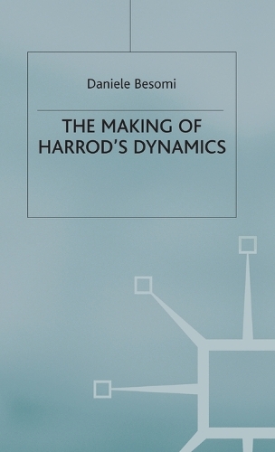 Making of Harrod's Dynamics: (Studies in the History of Economics)